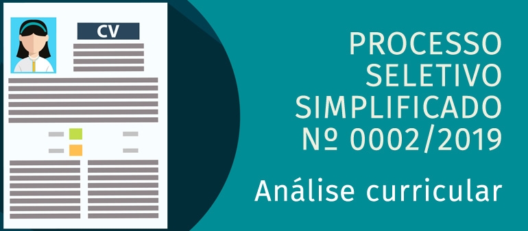 PROCESSO SELETIVO SIMPLIFICADO N&ordm; 0002/2019 - An&aacute;lise Curricular