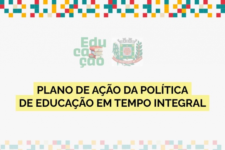 Plano de A&ccedil;&atilde;o da Pol&iacute;tica de Educa&ccedil;&atilde;o em Tempo Integral