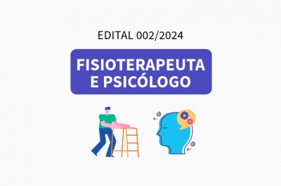 Processo Seletivo 002/2024 - Fisioterapeuta e Psic&oacute;logo