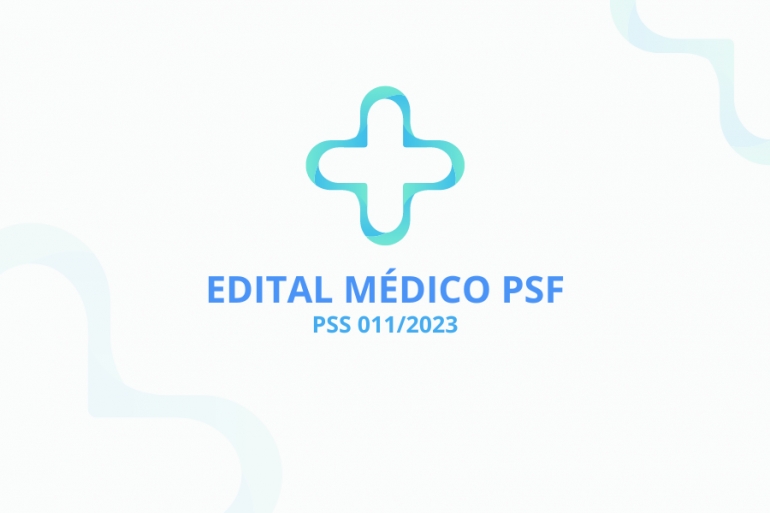 Edital 011/2023 - M&eacute;dico PSF